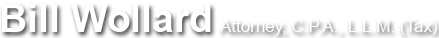 Bill Wollard, Attorney, C.P.A., L.L.M. (Tax)